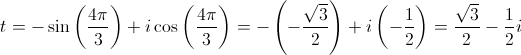 t =  - \sin \left( {\frac{{4\pi }}{3}} \right) + i\cos \left( {\frac{{4\pi }}{3}} \right) =  - \left( { - \frac{{\sqrt 3 }}{2}} \right) + i\left( { - \frac{1}{2}} \right) = \frac{{\sqrt 3 }}{2} - \frac{1}{2}i