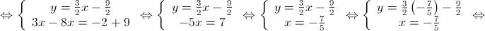  \Leftrightarrow \left\{ {\begin{array}{*{20}{c}} {y = \frac{3}{2}x - \frac{9}{2}} \\ {3x - 8x = - 2 + 9} \end{array}} \right. \Leftrightarrow \left\{ {\begin{array}{*{20}{c}} {y = \frac{3}{2}x - \frac{9}{2}} \\ { - 5x = 7} \end{array}} \right. \Leftrightarrow \left\{ {\begin{array}{*{20}{c}} {y = \frac{3}{2}x - \frac{9}{2}} \\ {x = - \frac{7}{5}} \end{array}} \right. \Leftrightarrow \left\{ {\begin{array}{*{20}{c}} {y = \frac{3}{2}\left( { - \frac{7}{5}} \right) - \frac{9}{2}} \\ {x = - \frac{7}{5}} \end{array}} \right. \Leftrightarrow 