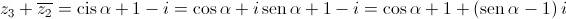 {z_3} + \overline {{z_2}}  = \operatorname{cis} \alpha  + 1 - i = \cos \alpha  + i\operatorname{sen} \alpha  + 1 - i = \cos \alpha  + 1 + \left( {\operatorname{sen} \alpha  - 1} \right)i