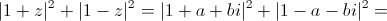 {\left| {1 + z} \right|^2} + {\left| {1 - z} \right|^2} = {\left| {1 + a + bi} \right|^2} + {\left| {1 - a - bi} \right|^2} = 