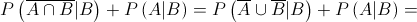 P\left( {\overline {A \cap B} |B} \right) + P\left( {A|B} \right) = P\left( {\overline A  \cup \overline B |B} \right) + P\left( {A|B} \right) = 