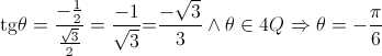 {\mathop{\rm tg}\nolimits} \theta  = \frac{{ - \frac{1}{2}}}{{\frac{{\sqrt 3 }}{2}}} = \frac{{ - 1}}{{\sqrt 3 }}{\rm{ = }}\frac{{ - \sqrt 3 }}{3}{\rm{  }} \wedge {\rm{  }}\theta  \in 4Q{\rm{  }} \Rightarrow {\rm{  }}\theta  =  - \frac{\pi }{6}