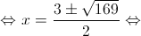  \Leftrightarrow x = \frac{{3 \pm \sqrt {169} }}{2} \Leftrightarrow 