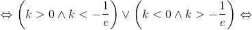  \Leftrightarrow \left( {k > 0 \wedge k <  - \frac{1}{e}} \right) \vee \left( {k < 0 \wedge k >  - \frac{1}{e}} \right) \Leftrightarrow 