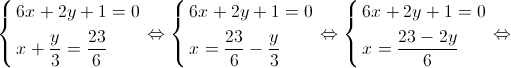 \left\{ \begin{gathered}
6x + 2y + 1 = 0 \hfill \\
x + \frac{y}{3} = \frac{{23}}{6} \hfill \\ 
\end{gathered} \right. \Leftrightarrow \left\{ \begin{gathered}
6x + 2y + 1 = 0 \hfill \\
x = \frac{{23}}{6} - \frac{y}{3} \hfill \\ 
\end{gathered} \right. \Leftrightarrow \left\{ \begin{gathered}
6x + 2y + 1 = 0 \hfill \\
x = \frac{{23 - 2y}}{6} \hfill \\ 
\end{gathered} \right. \Leftrightarrow 