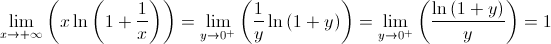 \mathop {\lim }\limits_{x \to + \infty } \left( {x\ln \left( {1 + \frac{1}{x}} \right)} \right) = \mathop {\lim }\limits_{y \to {0^ + }} \left( {\frac{1}{y}\ln \left( {1 + y} \right)} \right) = \mathop {\lim }\limits_{y \to {0^ + }} \left( {\frac{{\ln \left( {1 + y} \right)}}{y}} \right) = 1