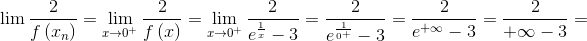 \lim \frac{2}{{f\left( {{x_n}} \right)}} = \mathop {\lim }\limits_{x \to {0^ + }} \frac{2}{{f\left( x \right)}} = \mathop {\lim }\limits_{x \to {0^ + }} \frac{2}{{{e^{\frac{1}{x}}} - 3}} = \frac{2}{{{e^{\frac{1}{{{0^ + }}}}} - 3}} = \frac{2}{{{e^{ + \infty }} - 3}} = \frac{2}{{ + \infty  - 3}} = 