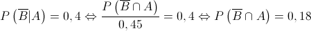 P\left( {\overline B |A} \right) = 0,4 \Leftrightarrow \frac{{P\left( {\overline B \cap A} \right)}}{{0,45}} = 0,4 \Leftrightarrow P\left( {\overline B \cap A} \right) = 0,18