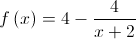 f\left( x \right) = 4 - \frac{4}{{x + 2}}