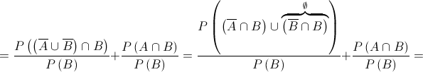  = \frac{{P\left( {\left( {\overline A  \cup \overline B } \right) \cap B} \right)}}{{P\left( B \right)}} + \frac{{P\left( {A \cap B} \right)}}{{P\left( B \right)}} = \frac{{P\left( {\left( {\overline A  \cap B} \right) \cup \overbrace {\left( {\overline B  \cap B} \right)}^\emptyset } \right)}}{{P\left( B \right)}} + \frac{{P\left( {A \cap B} \right)}}{{P\left( B \right)}} = 