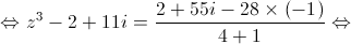  \Leftrightarrow {z^3} - 2 + 11i = \frac{{2 + 55i - 28 \times \left( { - 1} \right)}}{{4 + 1}} \Leftrightarrow 