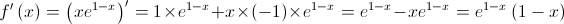 f'\left( x \right) = {\left( {x{e^{1 - x}}} \right)^\prime } = 1 \times {e^{1 - x}} + x \times \left( { - 1} \right) \times {e^{1 - x}} = {e^{1 - x}} - x{e^{1 - x}} = {e^{1 - x}}\left( {1 - x} \right)