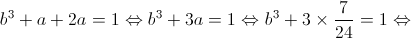 {b^3} + a + 2a = 1 \Leftrightarrow {b^3} + 3a = 1 \Leftrightarrow {b^3} + 3 \times \frac{7}{{24}} = 1 \Leftrightarrow 