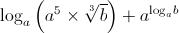 \log {}_a\left( {{a^5} \times \sqrt[3]{b}} \right) + {a^{{{\log }_a}b}}