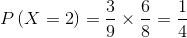 P\left( {X = 2} \right) = \frac{3}{9} \times \frac{6}{8} = \frac{1}{4}