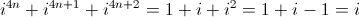 {i^{4n}} + {i^{4n + 1}} + {i^{4n + 2}} = 1 + i + {i^2} = 1 + i - 1 = i