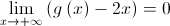 \mathop {\lim }\limits_{x \to  + \infty } \left( {g\left( x \right) - 2x} \right) = 0