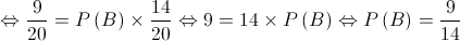 \Leftrightarrow \frac{9}{{20}} = P\left( B \right) \times \frac{{14}}{{20}} \Leftrightarrow 9 = 14 \times P\left( B \right) \Leftrightarrow P\left( B \right) = \frac{9}{{14}}