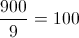 \frac{{900}}{9} = 100 \frac{{900}}{9} = 100