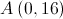A\left( {0,16} \right) A\left( {0,16} \right)