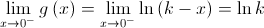 \mathop {\lim }\limits_{x \to {0^ - }} g\left( x \right) = \mathop {\lim }\limits_{x \to {0^ - }} \ln \left( {k - x} \right) = \ln k