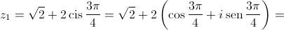 {z_1} = \sqrt 2 + 2\operatorname{cis} \frac{{3\pi }}{4} = \sqrt 2 + 2\left( {\cos \frac{{3\pi }}{4} + i\operatorname{sen} \frac{{3\pi }}{4}} \right) = 