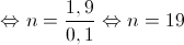  \Leftrightarrow n = \frac{{1,9}}{{0,1}} \Leftrightarrow n = 19