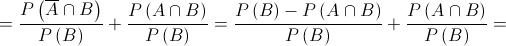  = \frac{{P\left( {\overline A  \cap B} \right)}}{{P\left( B \right)}} + \frac{{P\left( {A \cap B} \right)}}{{P\left( B \right)}} = \frac{{P\left( B \right) - P\left( {A \cap B} \right)}}{{P\left( B \right)}} + \frac{{P\left( {A \cap B} \right)}}{{P\left( B \right)}} = 