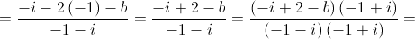 =  \frac{{ - i - 2\left( { - 1} \right) - b}}{{ - 1 - i}} = \frac{{ - i + 2 - b}}{{ - 1 - i}} = \frac{{\left( { - i + 2 - b} \right)\left( { - 1 + i} \right)}}{{\left( { - 1 - i} \right)\left( { - 1 + i} \right)}} = 