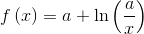 f\left( x \right) = a + \ln \left( {\frac{a}{x}} \right)