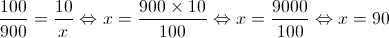 \frac{{100}}{{900}} = \frac{{10}}{x} \Leftrightarrow x = \frac{{900 \times 10}}{{100}} \Leftrightarrow x = \frac{{9000}}{{100}} \Leftrightarrow x = 90