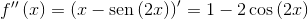 f''\left( x \right) = {\left( {x - \operatorname{sen} \left( {2x} \right)} \right)^\prime } = 1 - 2\cos \left( {2x} \right)