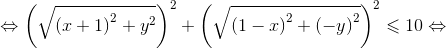  \Leftrightarrow {\left( {\sqrt {{{\left( {x + 1} \right)}^2} + {y^2}} } \right)^2} + {\left( {\sqrt {{{\left( {1 - x} \right)}^2} + {{\left( { - y} \right)}^2}} } \right)^2} \leqslant 10 \Leftrightarrow 