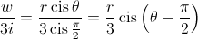 \frac{w}{{3i}} = \frac{{r\operatorname{cis} \theta }}{{3\operatorname{cis} \frac{\pi }{2}}} = \frac{r}{3}\operatorname{cis} \left( {\theta - \frac{\pi }{2}} \right)