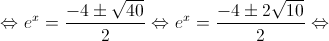  \Leftrightarrow {e^x} = \frac{{ - 4 \pm \sqrt {40} }}{2} \Leftrightarrow {e^x} = \frac{{ - 4 \pm 2\sqrt {10} }}{2} \Leftrightarrow 