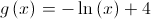 g\left( x \right) = - \ln \left( x \right) + 4