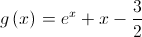 g\left( x \right) = {e^x} + x - \frac{3}{2}