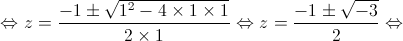  \Leftrightarrow z = \frac{{ - 1 \pm \sqrt {{1^2} - 4 \times 1 \times 1} }}{{2 \times 1}} \Leftrightarrow z = \frac{{ - 1 \pm \sqrt { - 3} }}{2} \Leftrightarrow 