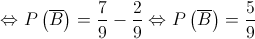  \Leftrightarrow P\left( {\overline B } \right) = \frac{7}{9} - \frac{2}{9} \Leftrightarrow P\left( {\overline B } \right) = \frac{5}{9}