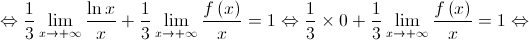  \Leftrightarrow \frac{1}{3}\mathop {\lim }\limits_{x \to  + \infty } \frac{{\ln x}}{x} + \frac{1}{3}\mathop {\lim }\limits_{x \to  + \infty } \frac{{f\left( x \right)}}{x} = 1 \Leftrightarrow \frac{1}{3} \times 0 + \frac{1}{3}\mathop {\lim }\limits_{x \to  + \infty } \frac{{f\left( x \right)}}{x} = 1 \Leftrightarrow 