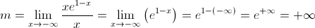 m = \mathop {\lim }\limits_{x \to - \infty } \frac{{x{e^{1 - x}}}}{x} = \mathop {\lim }\limits_{x \to - \infty } \left( {{e^{1 - x}}} \right) = {e^{1 - \left( { - \infty } \right)}} = {e^{ + \infty }} = + \infty 