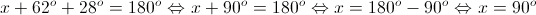 x + {62^o} + {28^o} = {180^o} \Leftrightarrow x + {90^o} = {180^o} \Leftrightarrow x = {180^o} - {90^o} \Leftrightarrow x = {90^o}