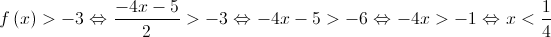 f\left( x \right) >  - 3 \Leftrightarrow \frac{{ - 4x - 5}}{2} >  - 3 \Leftrightarrow  - 4x - 5 >  - 6 \Leftrightarrow  - 4x >  - 1 \Leftrightarrow x < \frac{1}{4}