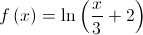 f\left( x \right) = \ln \left( {\frac{x}{3} + 2} \right)