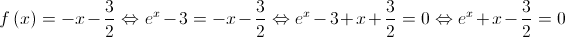 f\left( x \right) = - x - \frac{3}{2} \Leftrightarrow {e^x} - 3 = - x - \frac{3}{2} \Leftrightarrow {e^x} - 3 + x + \frac{3}{2} = 0 \Leftrightarrow {e^x} + x - \frac{3}{2} = 0