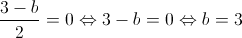 \frac{{3 - b}}{2} = 0 \Leftrightarrow 3 - b = 0 \Leftrightarrow b = 3