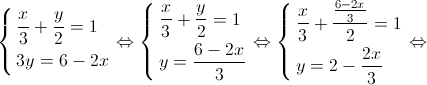 \left\{ \begin{gathered}
\frac{x}{3} + \frac{y}{2} = 1 \hfill \\
3y = 6 - 2x \hfill \\ 
\end{gathered} \right. \Leftrightarrow \left\{ \begin{gathered}
\frac{x}{3} + \frac{y}{2} = 1 \hfill \\
y = \frac{{6 - 2x}}{3} \hfill \\ 
\end{gathered} \right. \Leftrightarrow \left\{ \begin{gathered}
\frac{x}{3} + \frac{{\frac{{6 - 2x}}{3}}}{2} = 1 \hfill \\
y = 2 - \frac{{2x}}{3} \hfill \\ 
\end{gathered} \right. \Leftrightarrow 