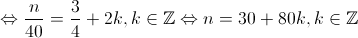  \Leftrightarrow \frac{n}{{40}} = \frac{3}{4} + 2k,k \in \mathbb{Z} \Leftrightarrow n = 30 + 80k,k \in \mathbb{Z}