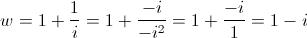 w = 1 + \frac{1}{i} = 1 + \frac{{ - i}}{{ - {i^2}}} = 1 + \frac{{ - i}}{1} = 1 - i