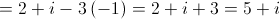 = 2 + i - 3\left( { - 1} \right) = 2 + i + 3 = 5 + i